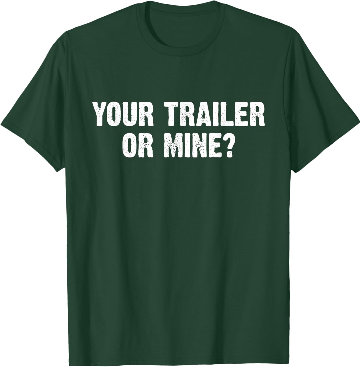 Your Trailer Or Mine? Funny T-Shirt - T-Shirt | Forest
