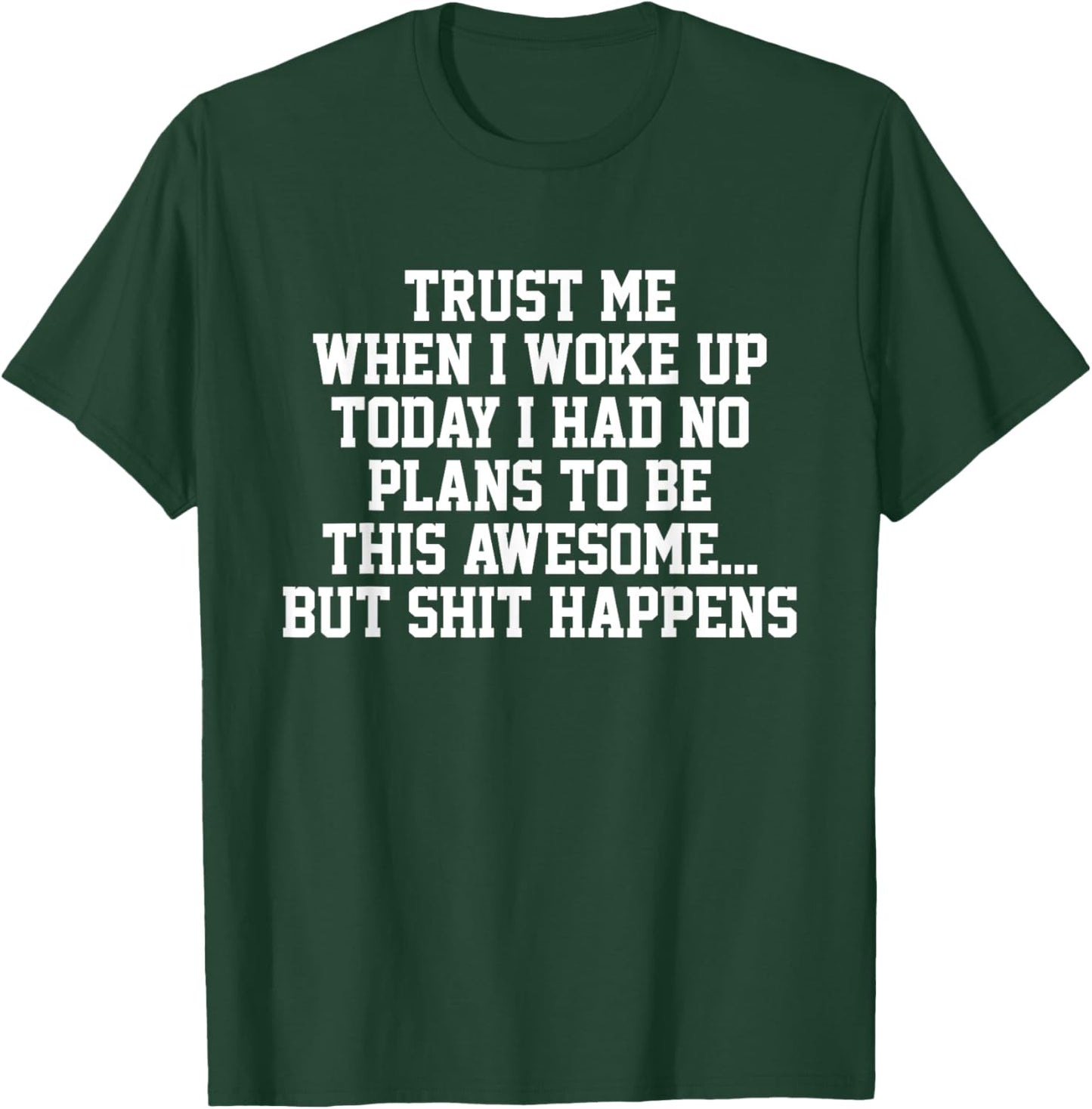 Trust Me When I Woke Up Today I Had No Plans To Be Awesome T-Shirt - T-Shirt | Forest