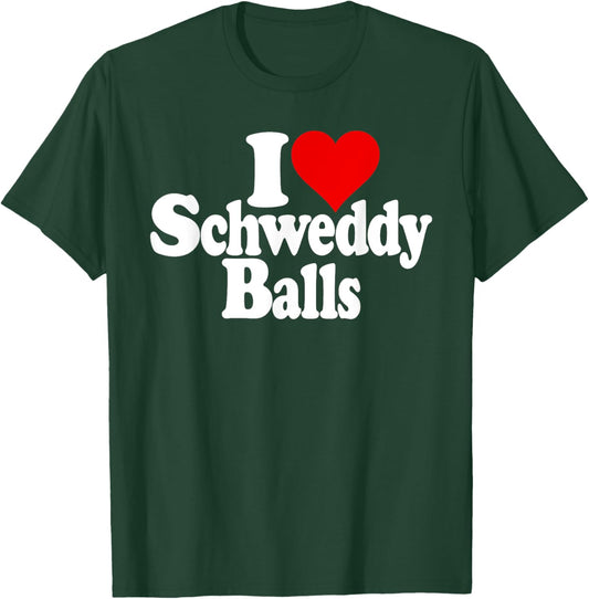 I Love Heart Schweddy Balls Sweaty T-Shirt - T-Shirt | Forest
