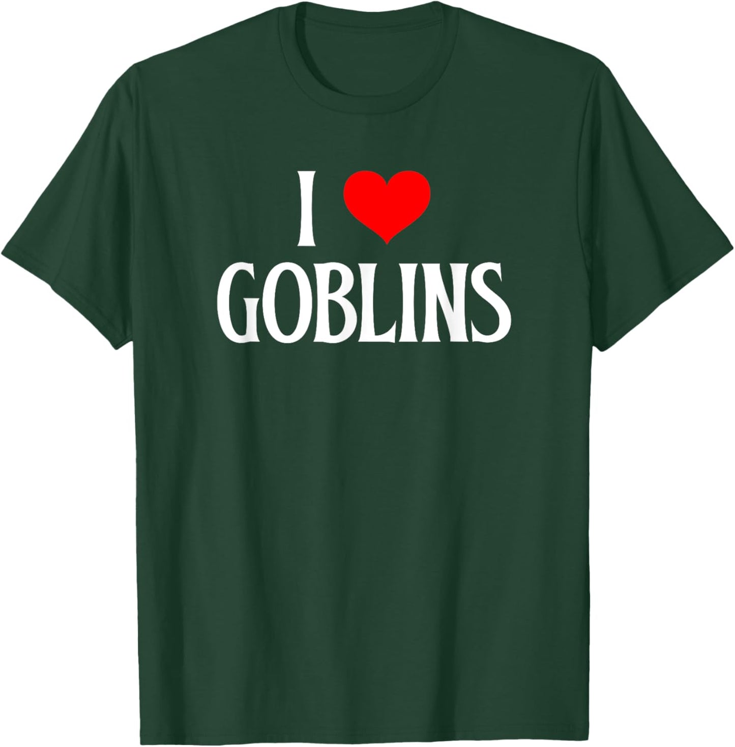 I love Goblins I heart Goblins Halloween Spirit Goblin lover T-Shirt - T-Shirt | Forest