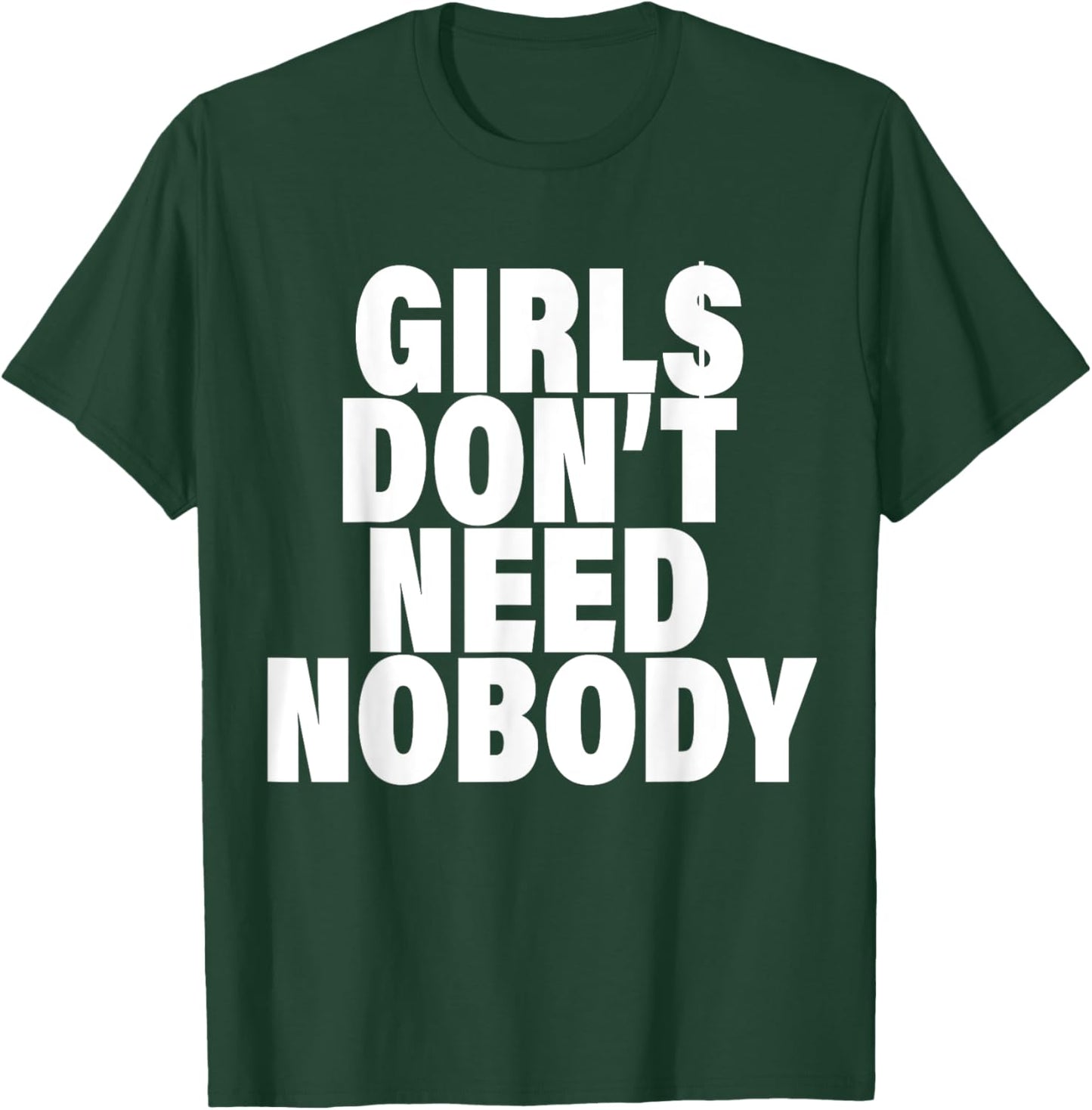 I Dont Need NoBody Funny Girls T-Shirt - T-Shirt | Forest