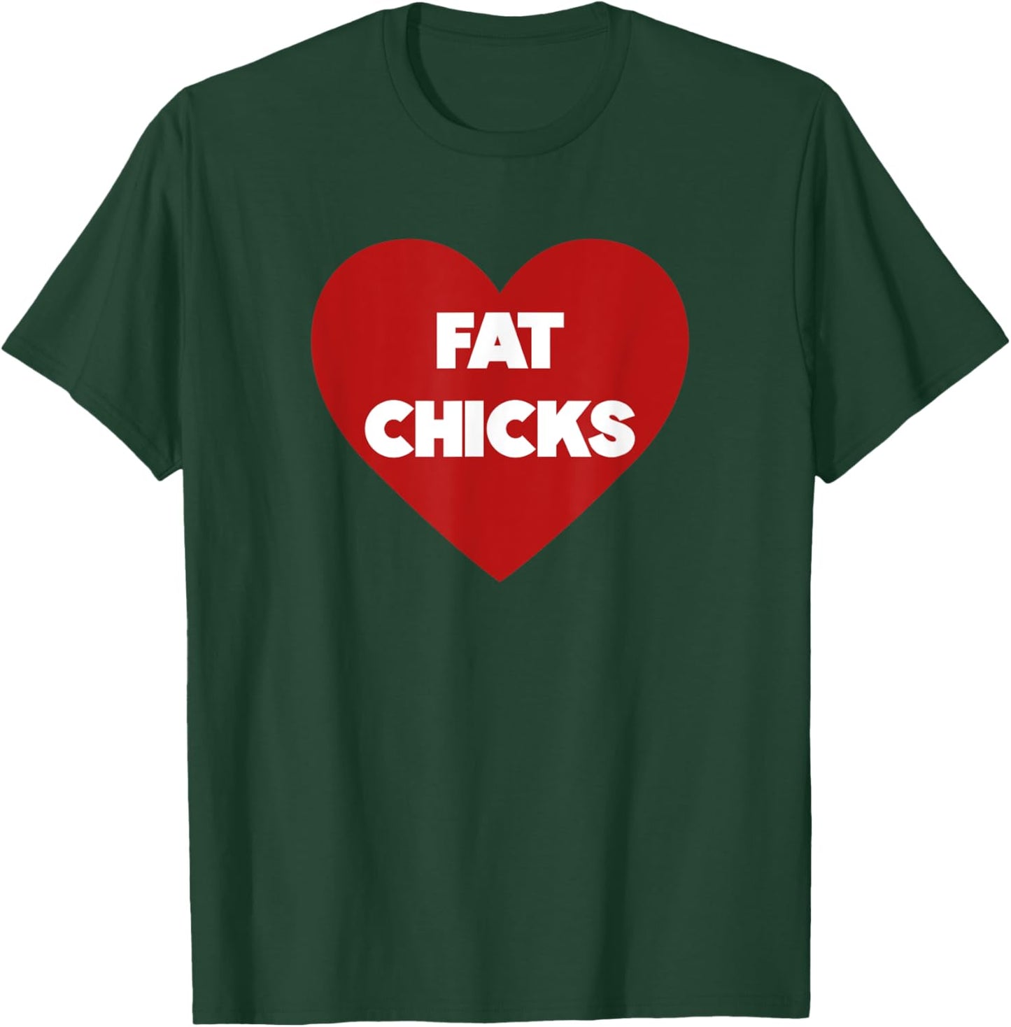 Heart Fat Chicks Funny T-Shirt - T-Shirt | Forest