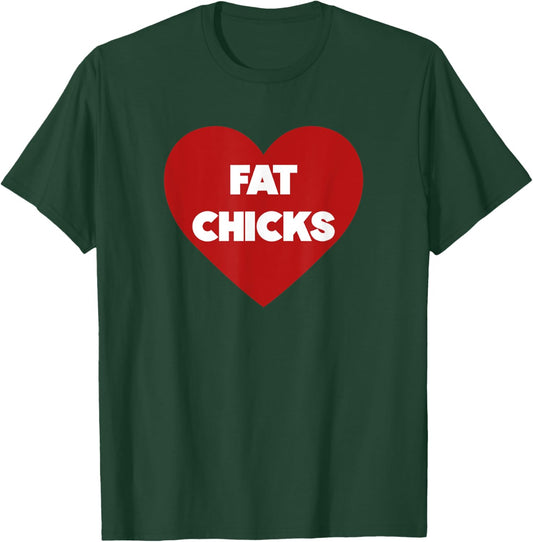 Heart Fat Chicks Funny T-Shirt - T-Shirt | Forest