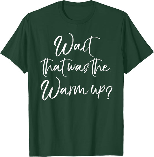 Funny High Intensity Workout Gear Wait That Was the Warmup? T-Shirt - T-Shirt | Forest