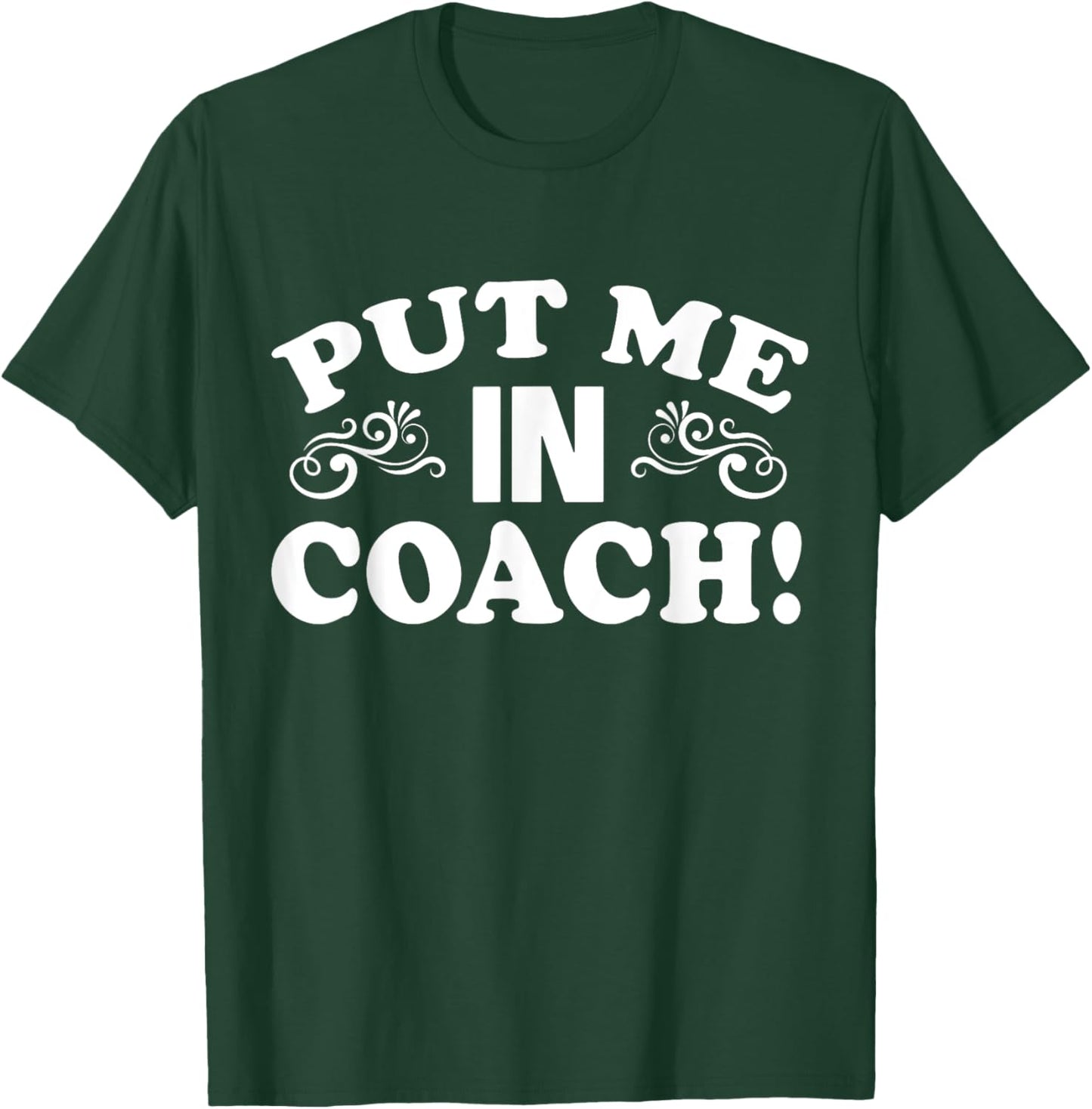 Put Me In Coach Motivational Sports Team T-Shirt - T-Shirt | Forest