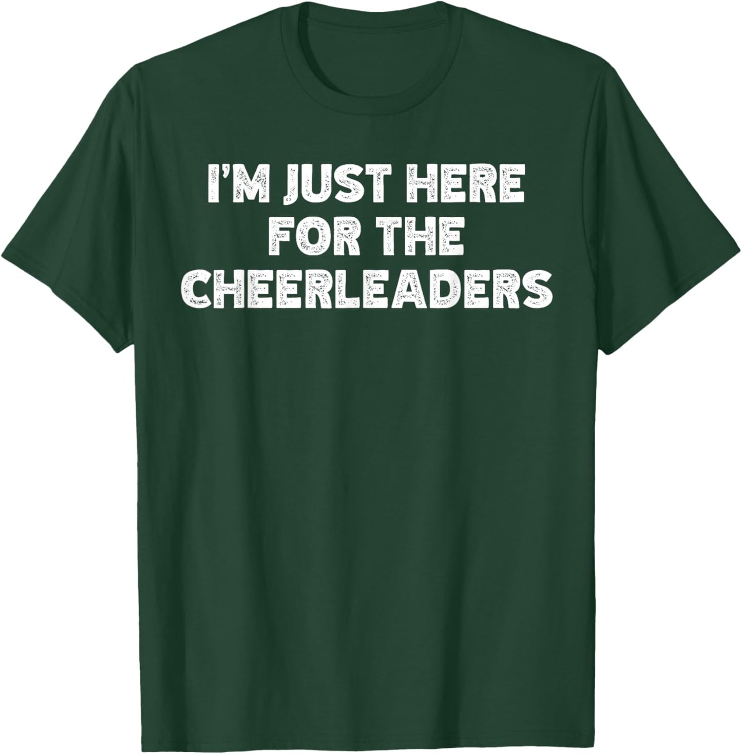 I'm Just Here For The Cheerleaders T-Shirt - T-Shirt | Forest