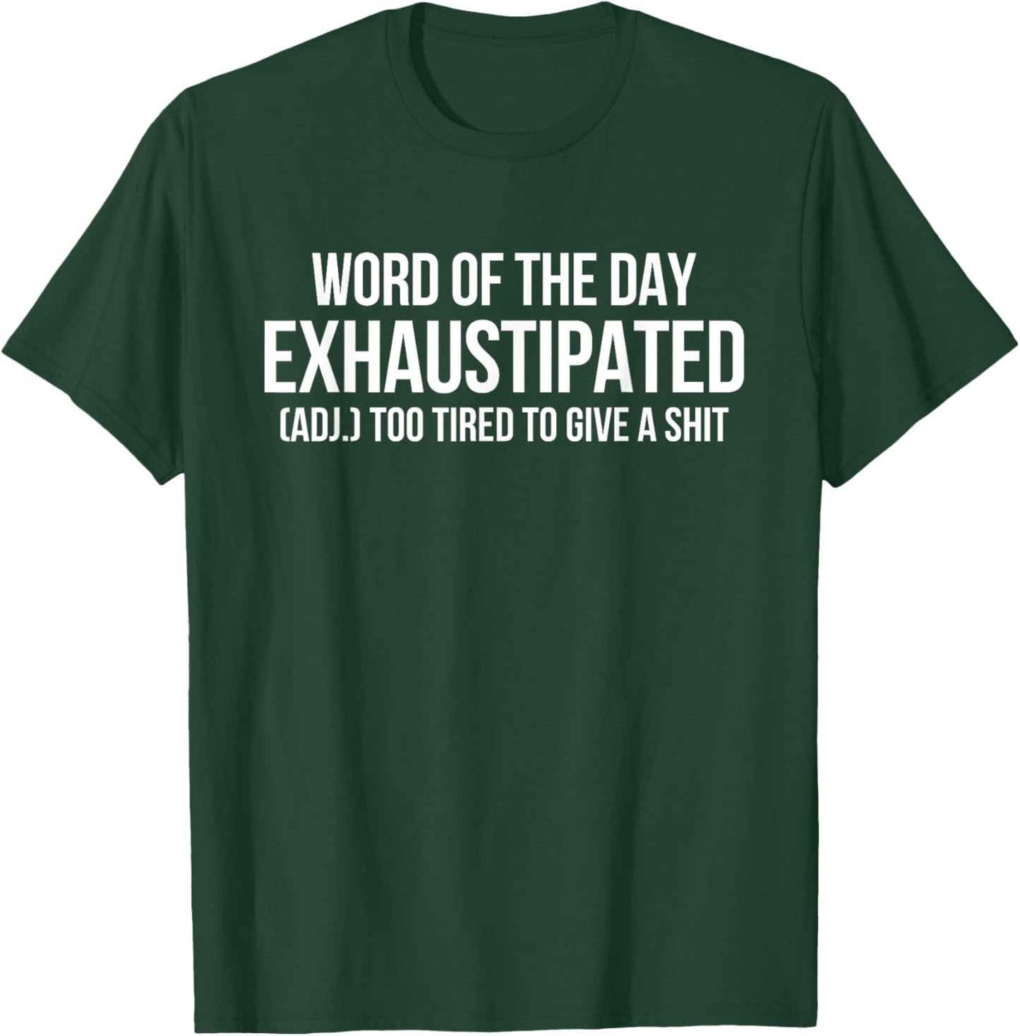 Word Of The Day Exhaustipated Adj Too Tired To Give A Shit T-Shirt - T-Shirt | Forest