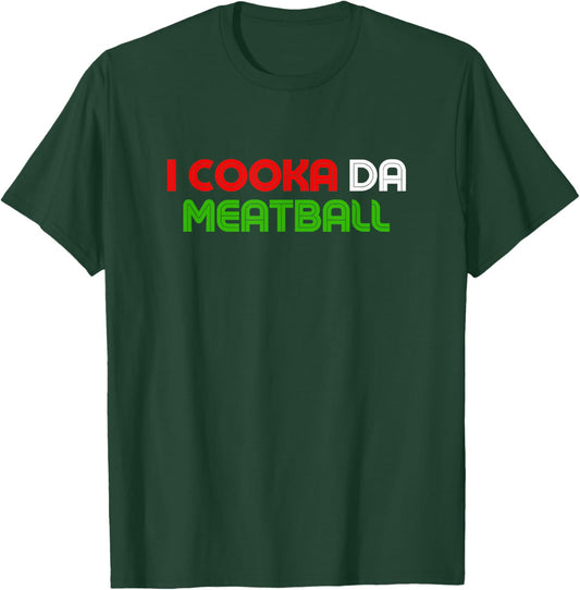 I Cooka Da Meatball Funny Meatball Lover Meme T-Shirt - T-Shirt | Forest