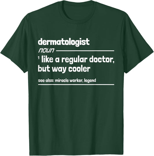 Dermatologist Like a Regular Doctor But Way Cooler Funny T-Shirt - T-Shirt | Forest