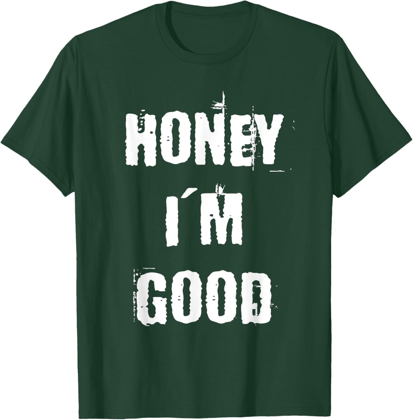 Honey I'm Good T-Shirt - T-Shirt | Forest