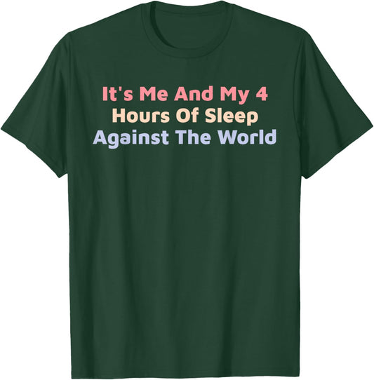 Funny It's Me And My 4 Hours Of Sleep Against The World T-Shirt - T-Shirt | Forest