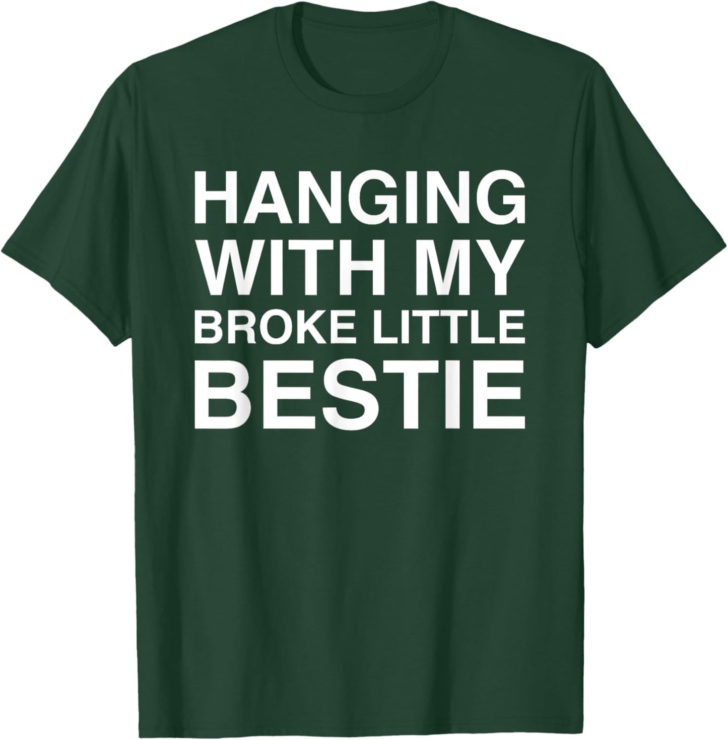 Hanging With My Broke Little Bestie T-Shirt - T-Shirt | Forest