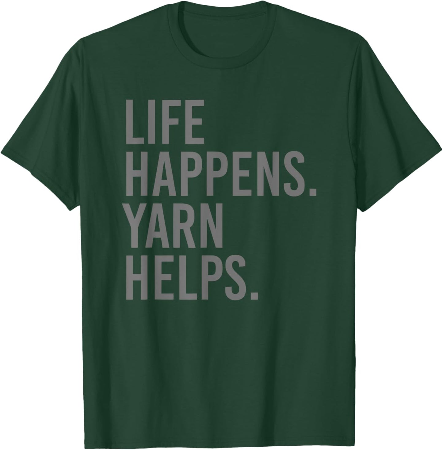 Life Happens Yarn Helps T-Shirt - T-Shirt | Forest