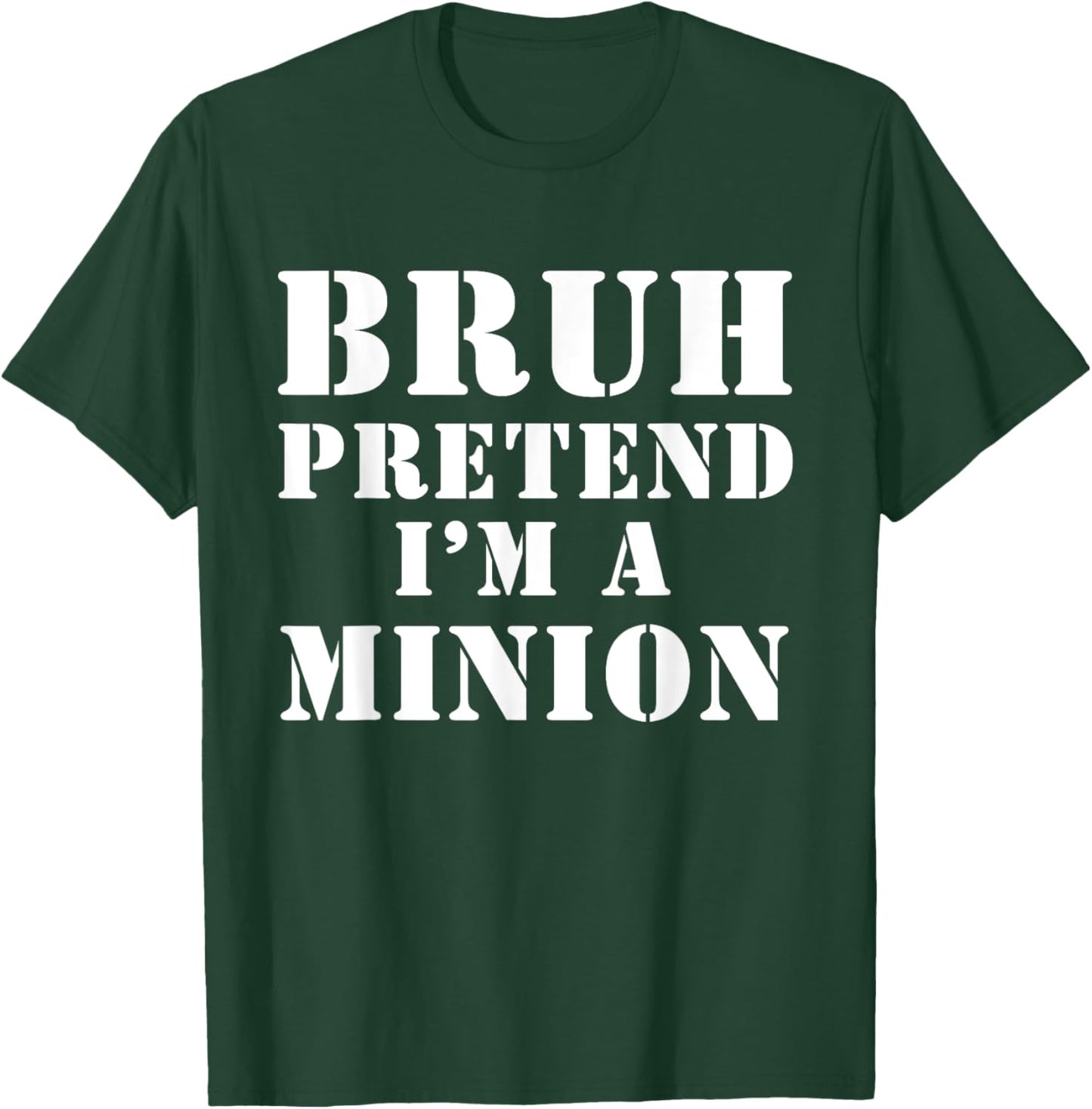 Bruh pretend I’m a minion T-Shirt - T-Shirt | Forest
