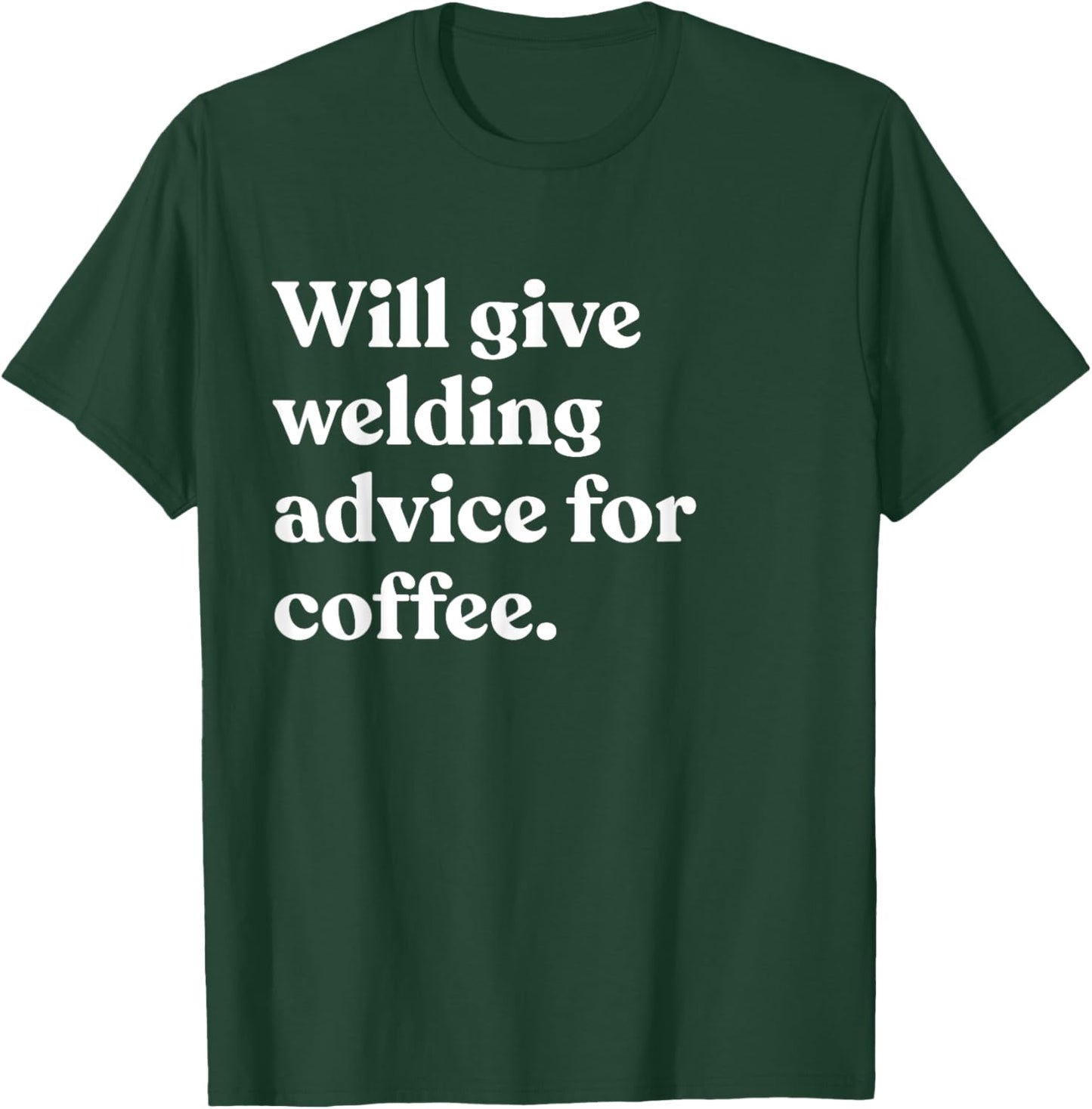 Will Give Welding Advice For Coffee Funny T-Shirt - T-Shirt | Forest