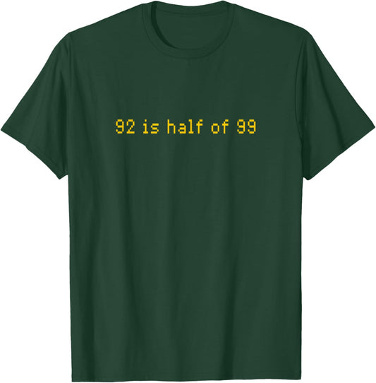 92 is Half of 99 T-Shirt - T-Shirt | Forest