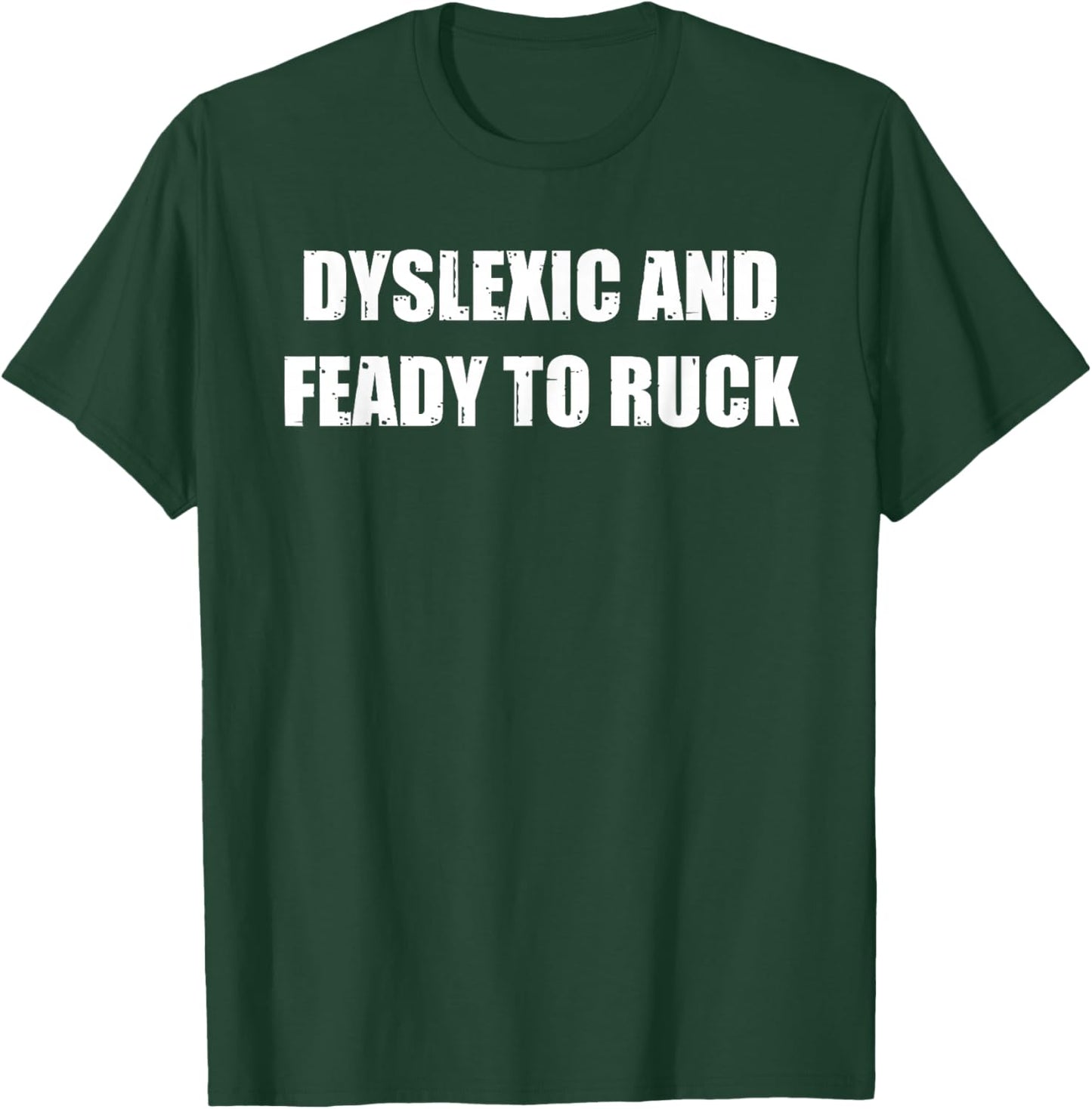 Dyslexic And Feady To Ruck Funny Meme T-Shirt - T-Shirt | Forest