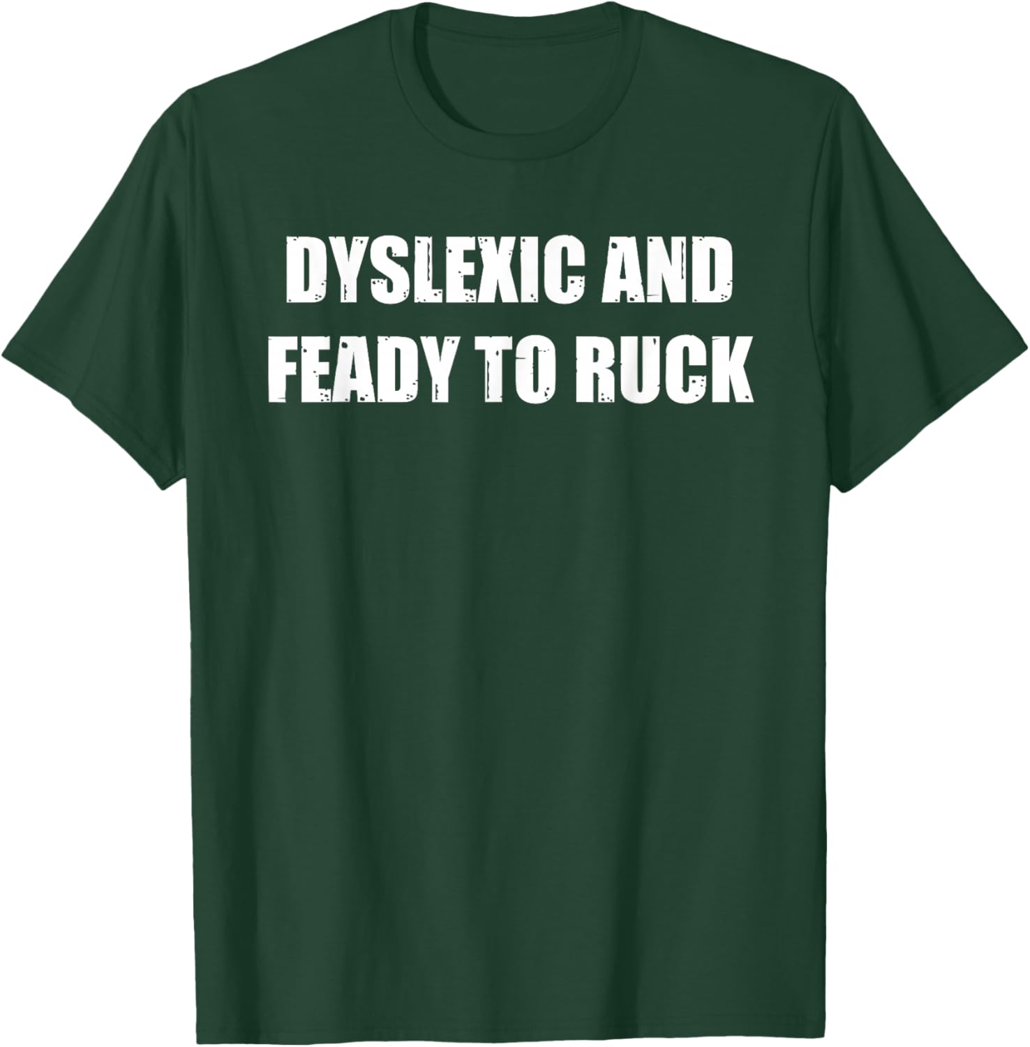 Dyslexic And Feady To Ruck Funny Meme T-Shirt - T-Shirt | Forest