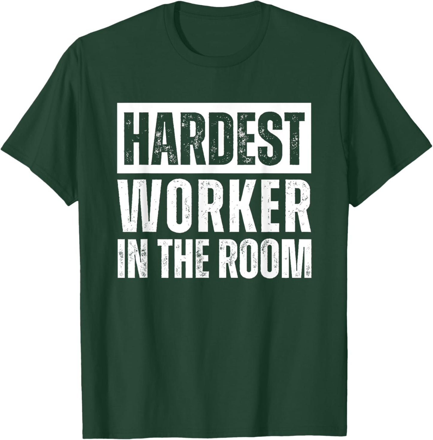 Hardest Worker in the Room Workout Motivation Fitness T-Shirt - T-Shirt | Forest