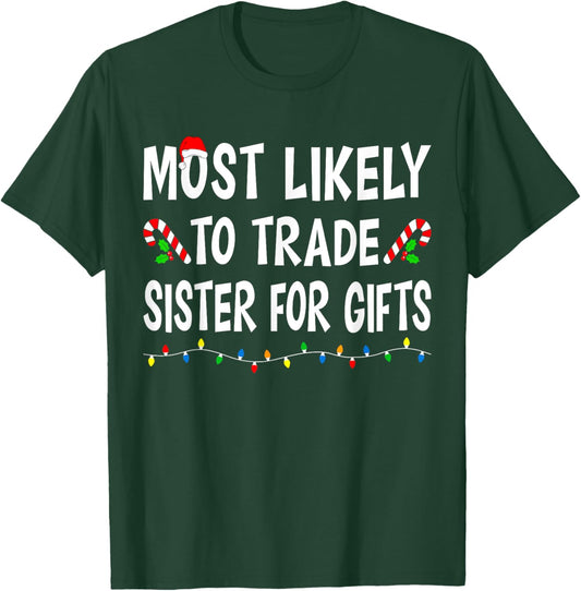 Most Likely To Trade Sister For Gifts Funny Family Christmas T-Shirt - T-Shirt | Forest