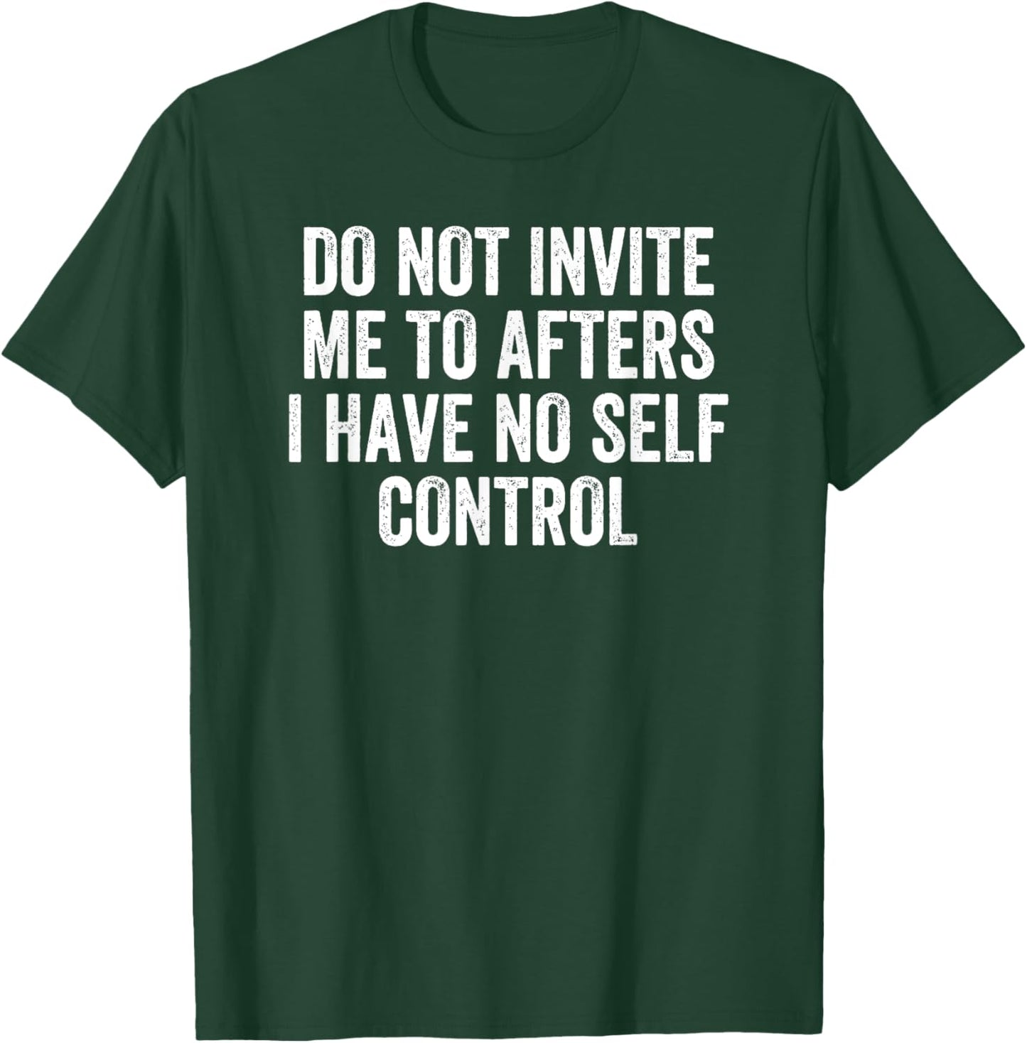 Do Not Invite Me To Afters I Have No Self Control T-Shirt - T-Shirt | Forest