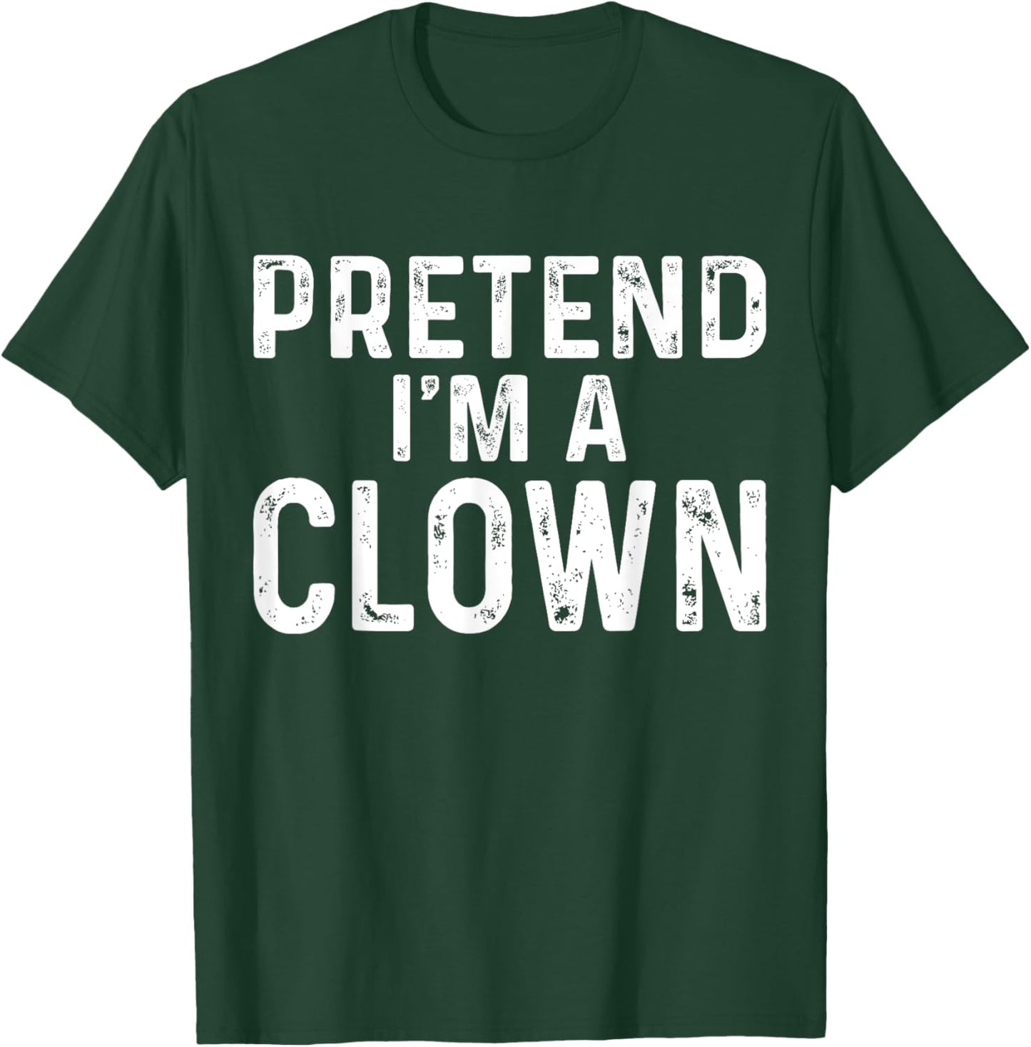 Pretend I'm A Clown Halloween Costume T-Shirt - T-Shirt | Forest