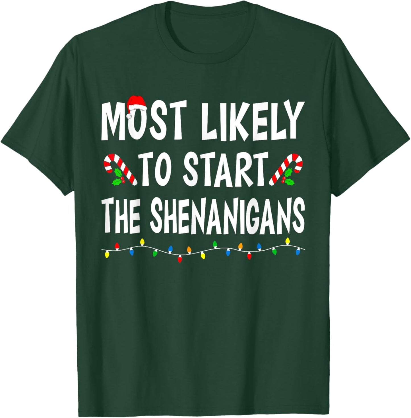 Most Likely To Start Shenanigans Funny Xmas Family Christmas T-Shirt - T-Shirt | Forest