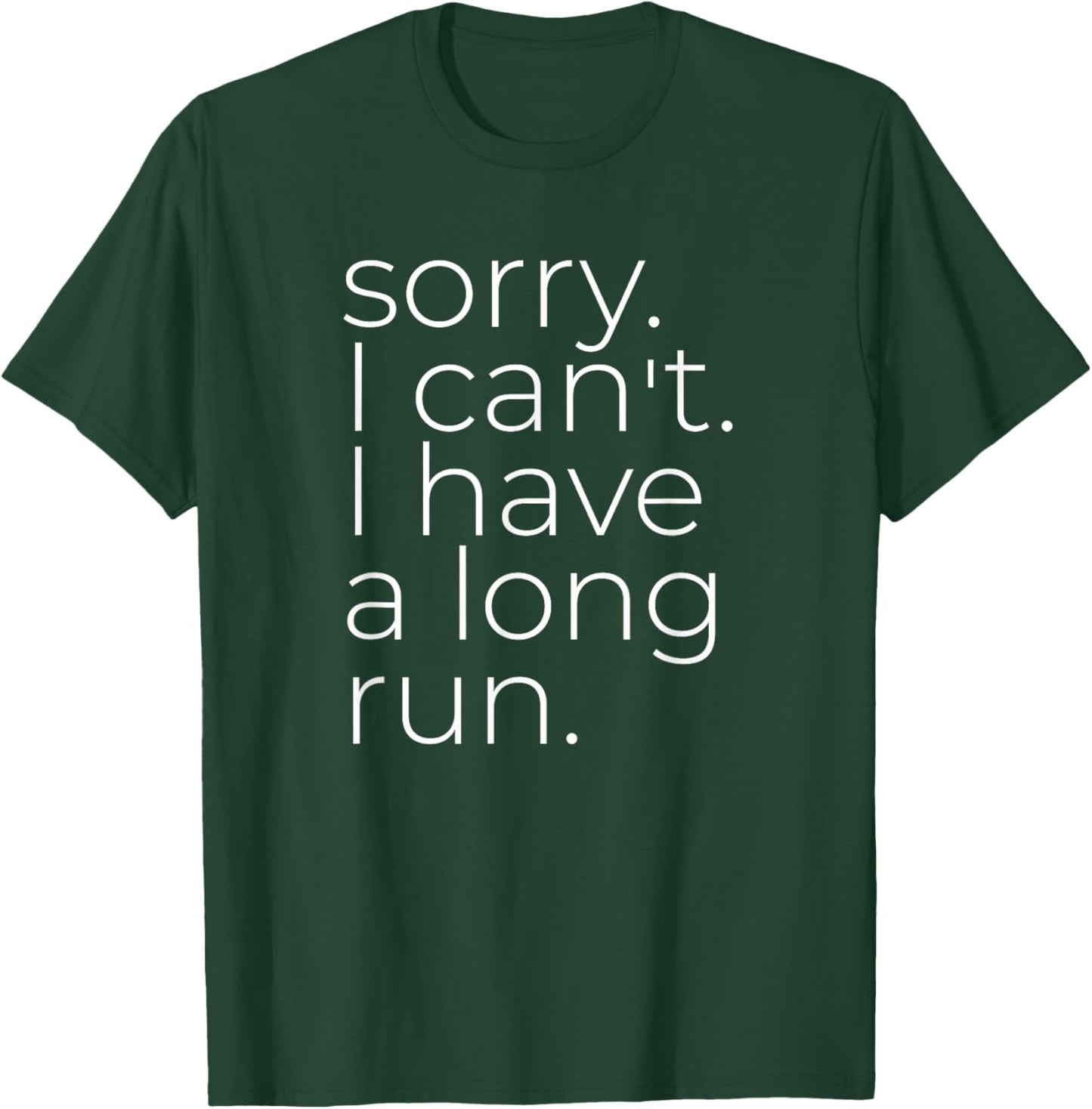 Sorry I Can't I Have A Long Run, Marathon Runner T-Shirt - T-Shirt | Forest