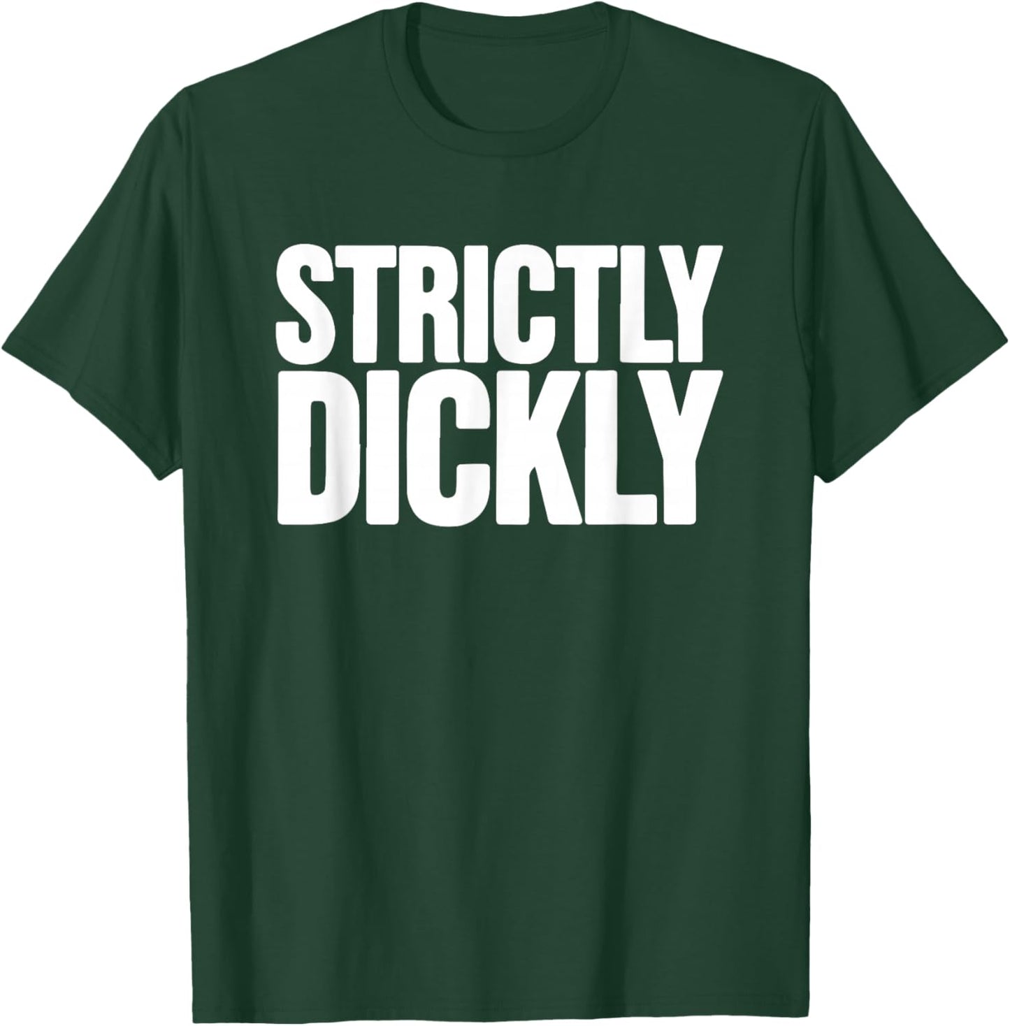 Strictly Dickly Funny Pride Supporter T-Shirt - T-Shirt | Forest