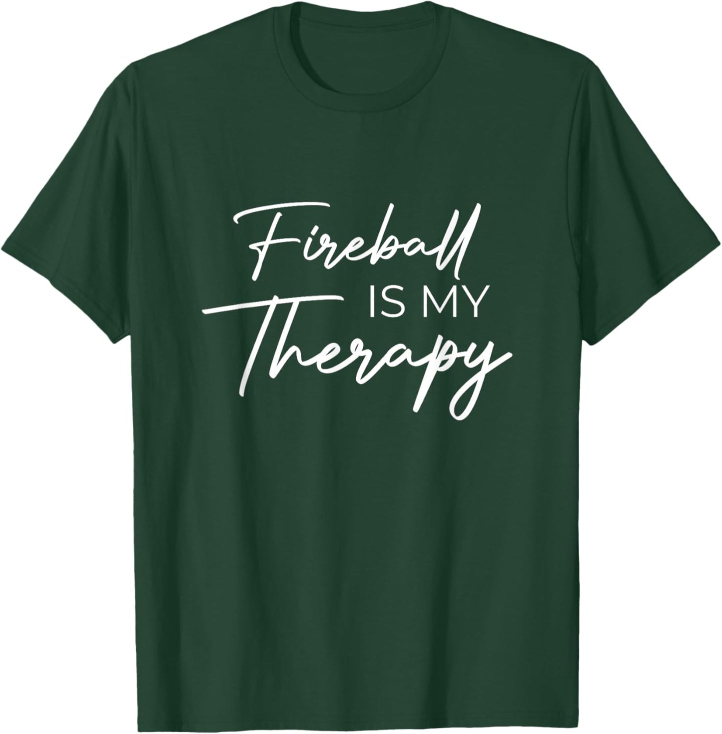 Fireball is My Therapy T-Shirt - T-Shirt | Forest