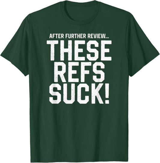 After Further Review...These Refs Suck! Funny Football T-Shirt - T-Shirt | Forest