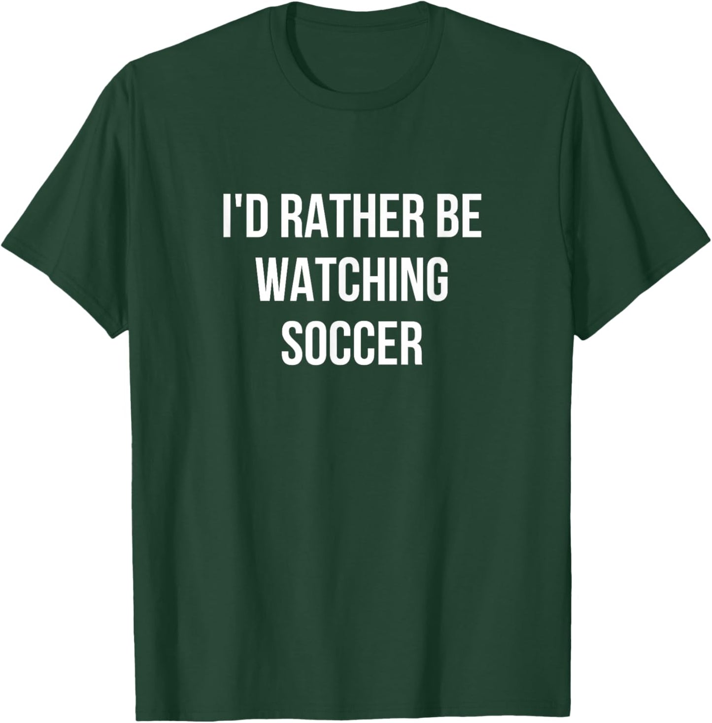 I'd Rather Be Watching Soccer T-Shirt - T-Shirt | Forest