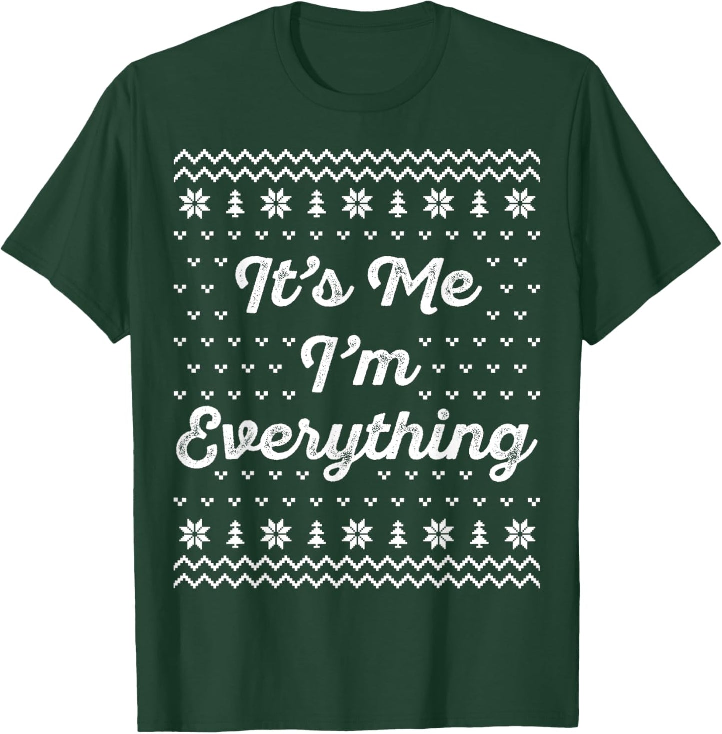 I Have Everything I Want for Christmas Its Me Im Everything T-Shirt - T-Shirt | Forest