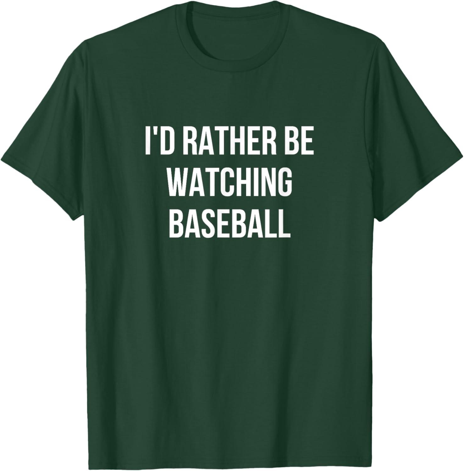 I'd Rather Be Watching Baseball T-Shirt - T-Shirt | Forest
