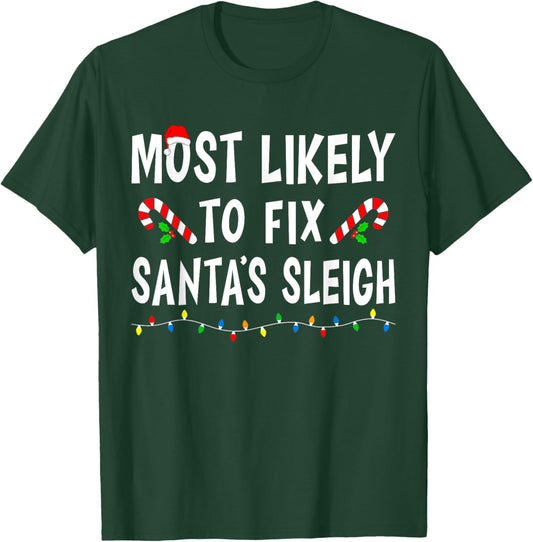 Most Likely To Fix Santa's Sleigh Funny Family Christmas T-Shirt - T-Shirt | Forest