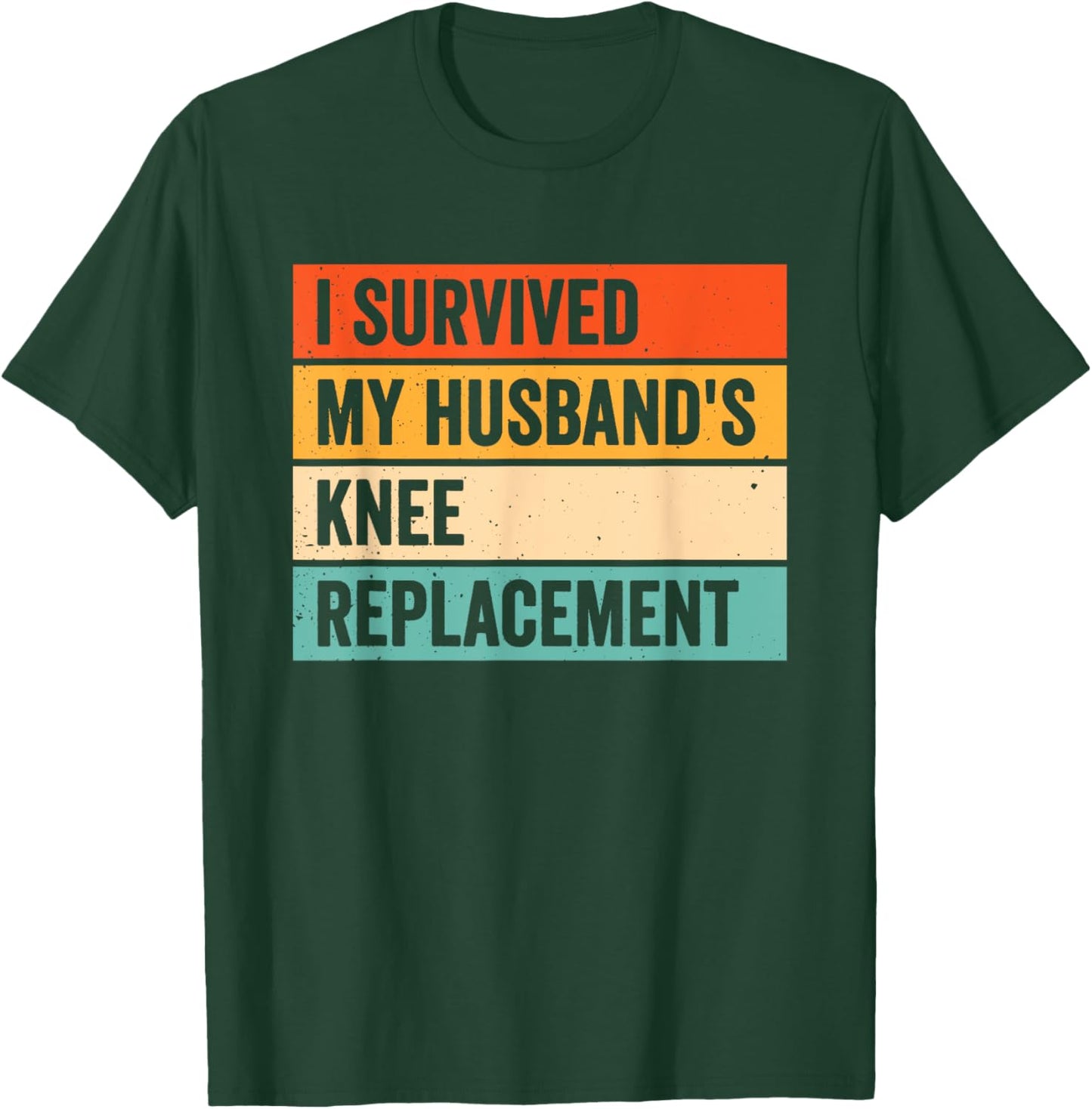 I Survived My Husbands Knee Replacement T-Shirt - T-Shirt | Forest