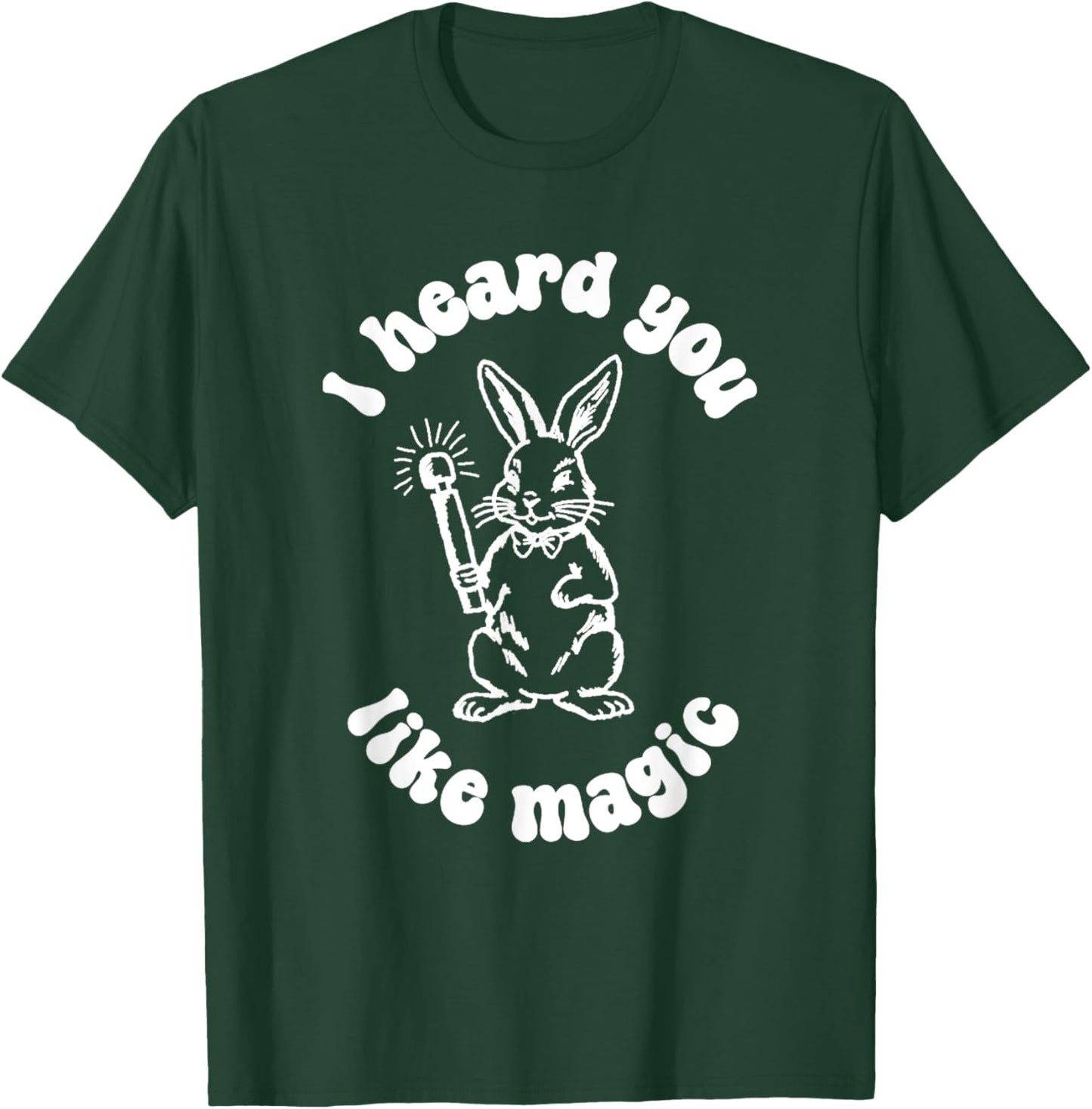 I've Got A Wand And A Rabbit I Hate You Like Magic T-Shirt - T-Shirt | Forest