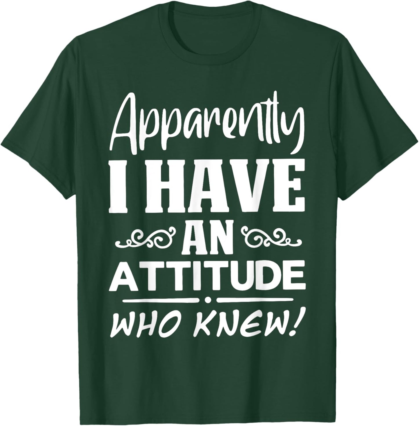 Apparently I have an attitude who knew Funny Saying Sarcasti T-Shirt - T-Shirt | Forest