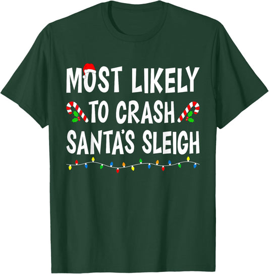 Most Likely To Crash Santa's Sleigh Funny Family Christmas T-Shirt - T-Shirt | Forest