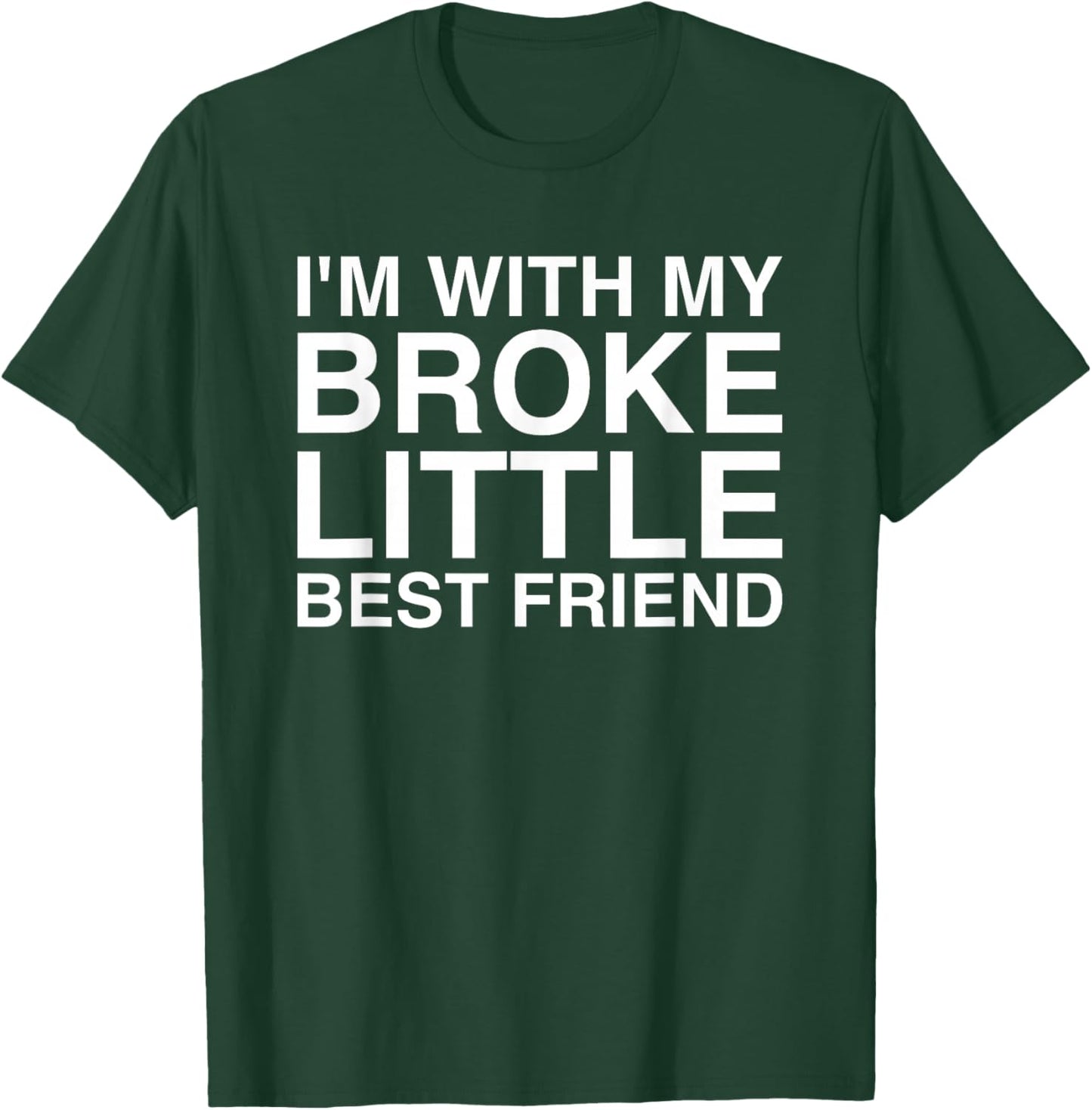 I'm With My Broke Little Best Friend T-Shirt - T-Shirt | Forest