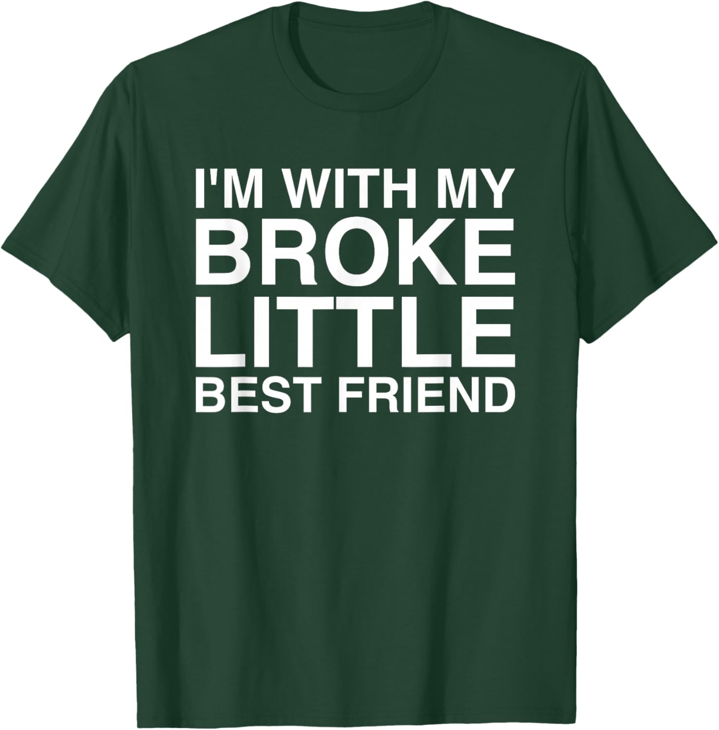 I'm With My Broke Little Best Friend T-Shirt - T-Shirt | Forest