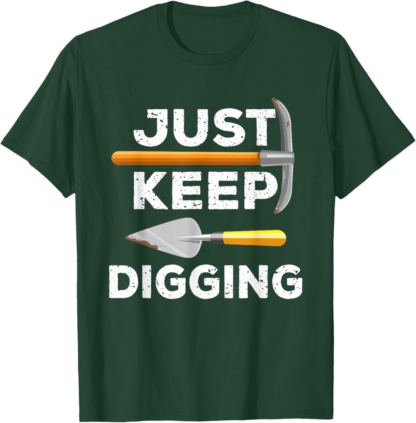 Just Keep Digging Funny Archaeologist Archaeology Gag Outfit T-Shirt - T-Shirt | Forest