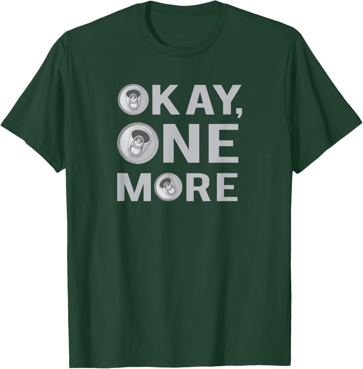 Okay One More Beer, Beer Drinkers, Party T-Shirt - T-Shirt | Forest