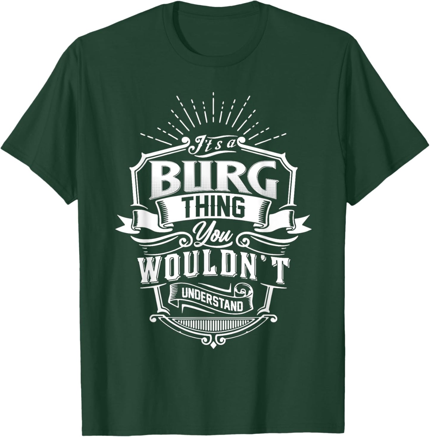 It's A BURG Thing You Wouldn't Understand Name Vintage T-Shirt - T-Shirt | Forest