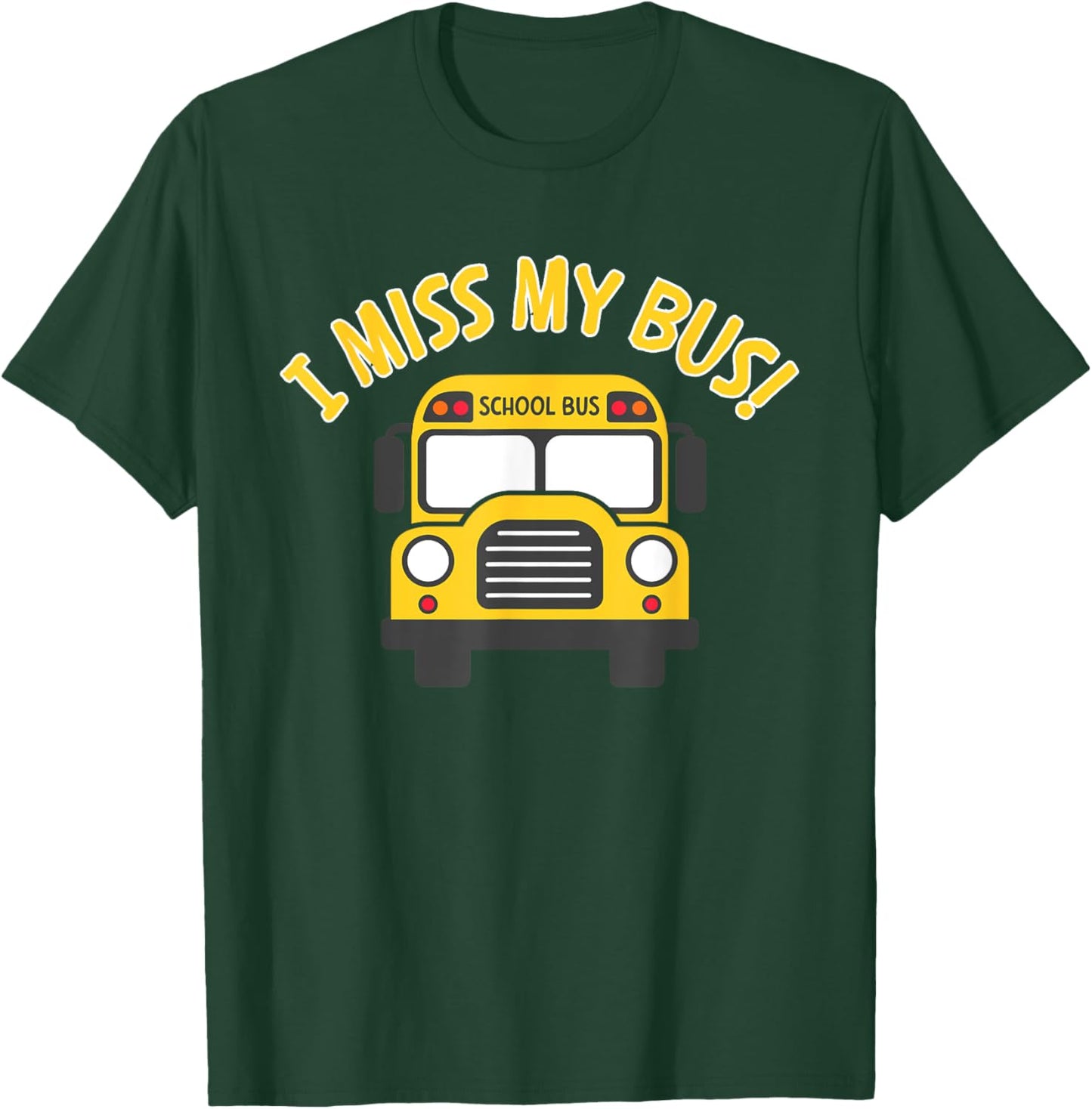 I Miss My Bus, Bus Rider, Student Bus, Kids Bus, School Bus T-Shirt - T-Shirt | Forest