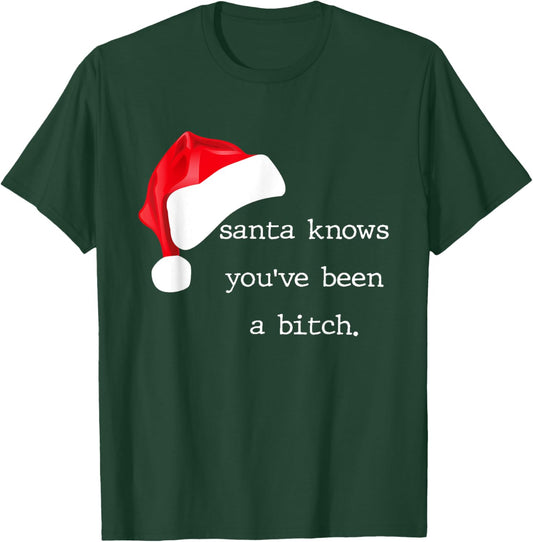 Santa Knows You've Been A Bitch Funny Xmas T-Shirt - T-Shirt | Forest