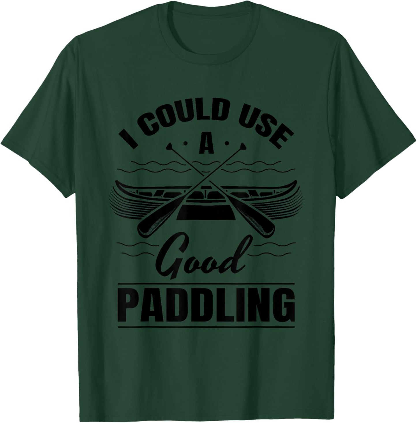 I Could Use A Good Paddling Funny Kayaking Canoeing Lovers T-Shirt - T-Shirt | Forest