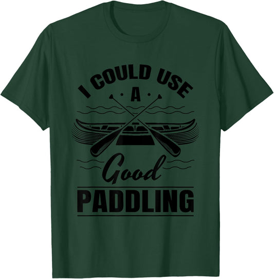 I Could Use A Good Paddling Funny Kayaking Canoeing Lovers T-Shirt - T-Shirt | Forest