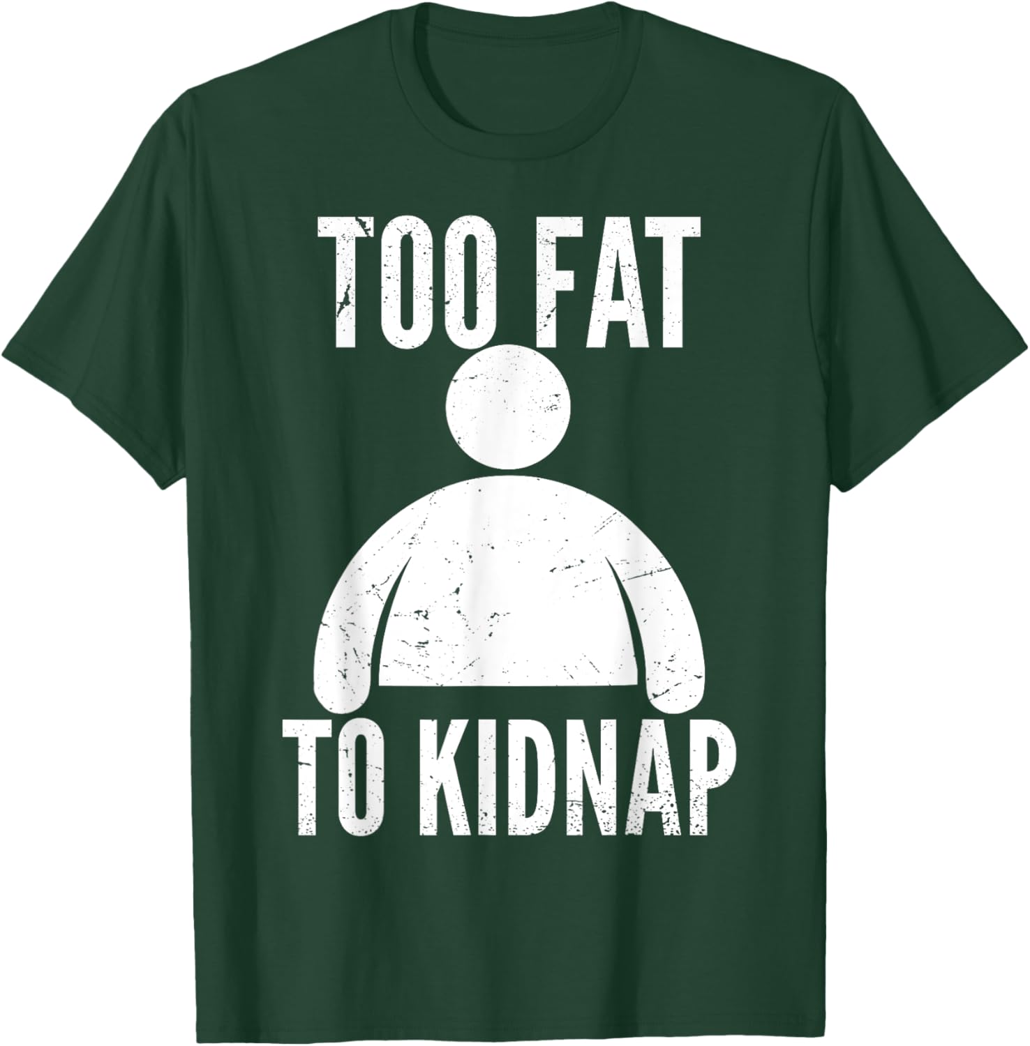 Too Fat to Kidnap Funny Fat People Men Women Boys Girls T-Shirt - T-Shirt | Forest