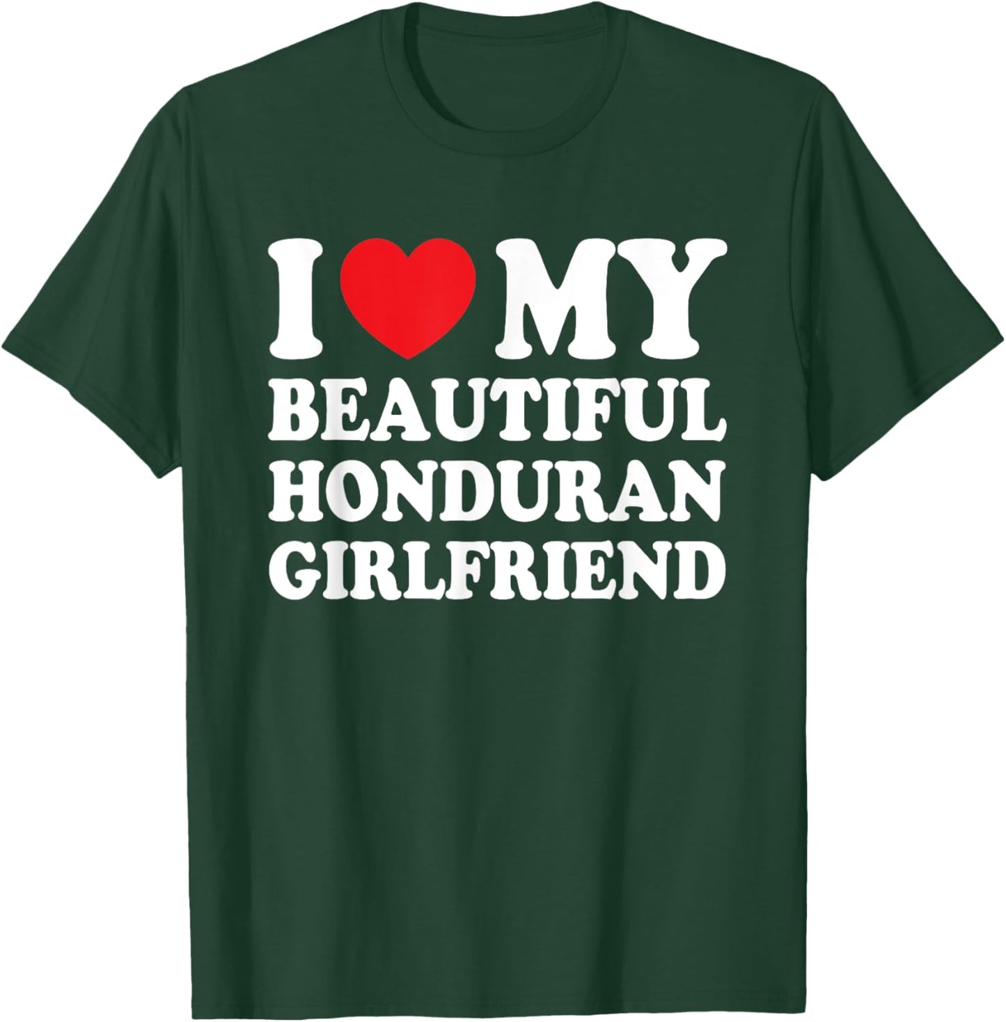I Love My Beautiful Honduran Girlfriend Funny Boyfriend T-Shirt - T-Shirt | Forest